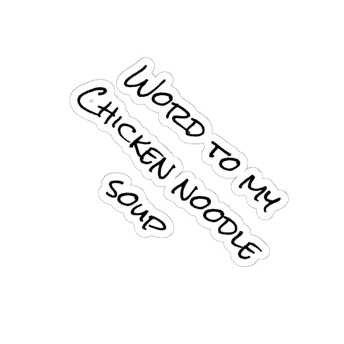 "Word To My Chicken Noodle Soup" Kiss-Cut Sticker
